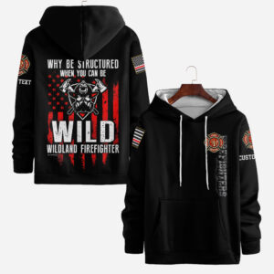 Custom Name Wildland Firefighter Why Be Structured When You Can Be Wild #DQH0003 - AOP Hoodie