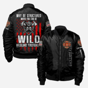 Custom Name Wildland Firefighter Why Be Structured When You Can Be Wild #DQH0003 - AOP BOMBER JACKET