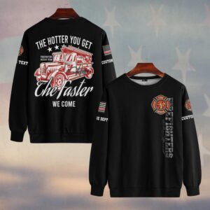 Custom Name & Dept The Hotter You Get, The Faster We Come #DQH0149 - Sweatshirt