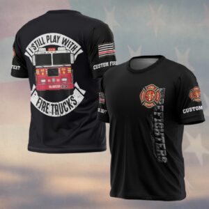 Custom Text & Dept I Still Play With Fire Trucks #DQH0172 - T-shirt