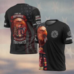 Custom Name & Fire Department I Maybe Retired But I'm Always A Firefighter #DQH0275 - T-shirt