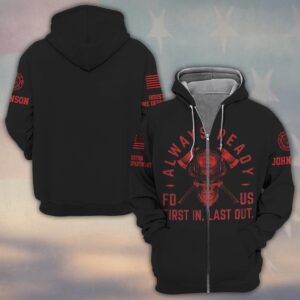 Custom Name & Fire Department Always Ready - First In, Last Out Firefighter #DQH0375 - Zip Hoodie