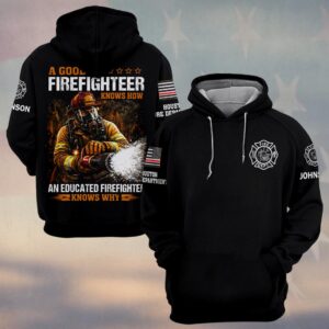 Custom Name & Fire Dept A Good Firefighter Knows How An Educated Firefighter Knows Why #DQH0394 - Hoodie
