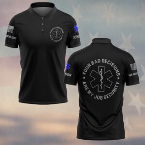 Custom Name & Department Your Bad Decisions Are My Job Security First Responders #DQH0448 - Polo