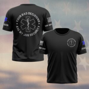 Custom Name & Department Your Bad Decisions Are My Job Security First Responders #DQH0448 - T-shirt