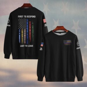 Custom Name & Department First To Respond Last To Leave First Responder Flag #DQH0482 - Sweatshirt
