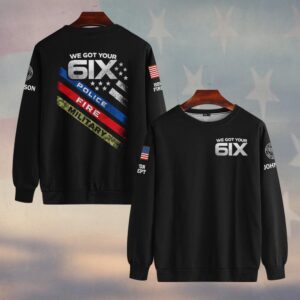 Custom Name & Department We Got Your 6ix First Responders #DQH0485 - Sweatshirt