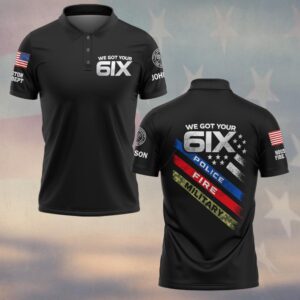 Custom Name & Department We Got Your 6ix First Responders #DQH0485 - Polo