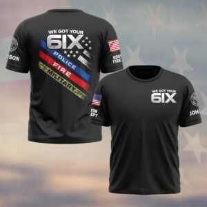 Custom Name & Department We Got Your 6ix First Responders #DQH0485 - T-shirt