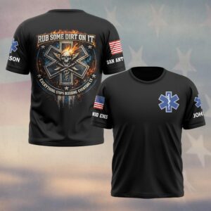 Custom Name & Department Rub Some Dirt On It Everything Stops Bleeding EMS First Responders #DQH0527 - T-shirt
