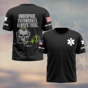 Custom Name & Department Underpaid Overworked  Always There First Responders EMS #DQH0702 - T-shirt
