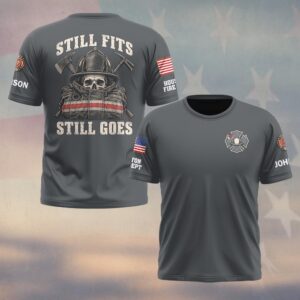 Custom Name & Department Still Fits Still Goes Skull In Leather Helmet Turnout Coat And Crossed Axes Firefighter #DQH0947 - T-shirt